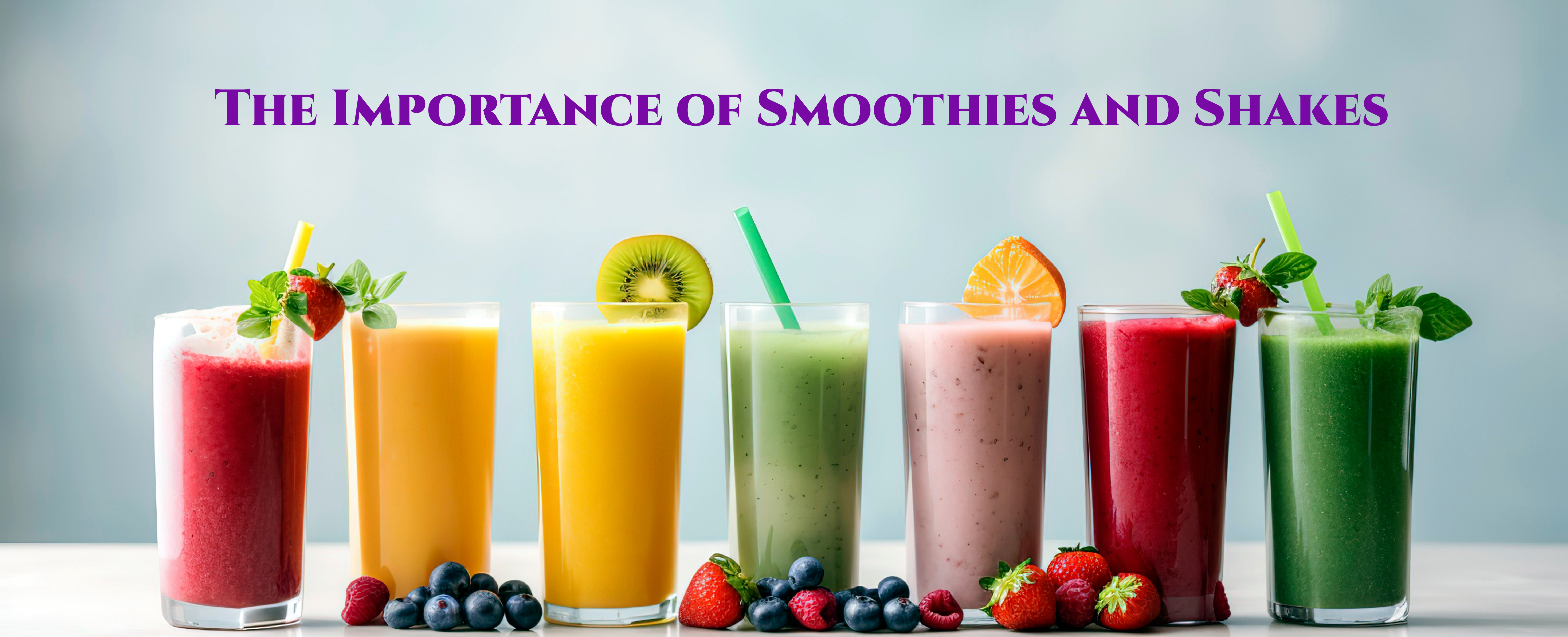 A row of smoothies and fruit with caption above saying The Importance of Smoothies and Shakes